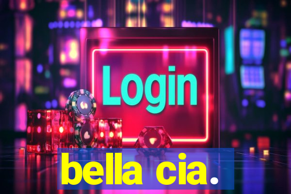 bella cia.